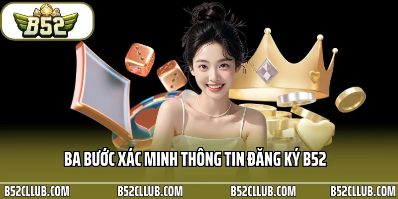 Ba bước xác minh thông tin đăng ký B52