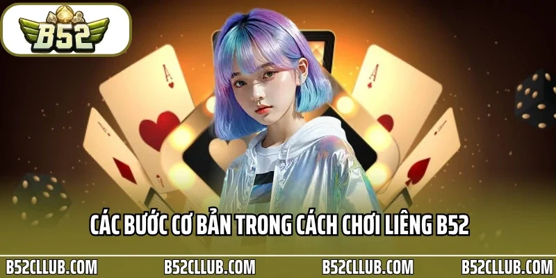 Các bước cơ bản trong cách chơi liêng B52