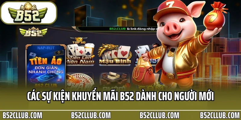 Các sự kiện khuyến mãi B52 dành cho người mới