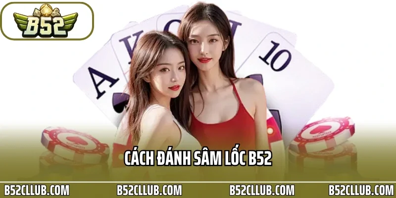 Cách Đánh Sâm Lốc B52
