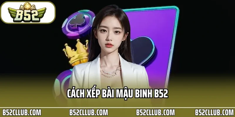 cách xếp bài mậu binh B52