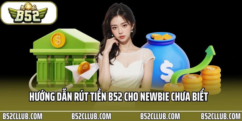 Hướng dẫn rút tiền B52 cho newbie chưa biết