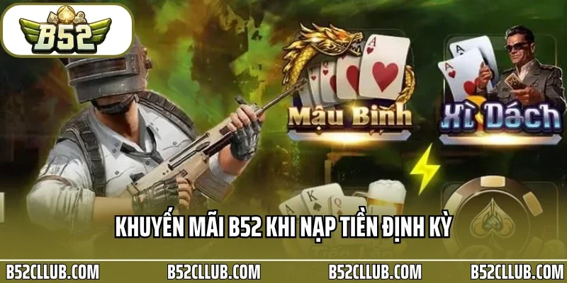 Khuyến mãi B52 khi nạp tiền định kỳ