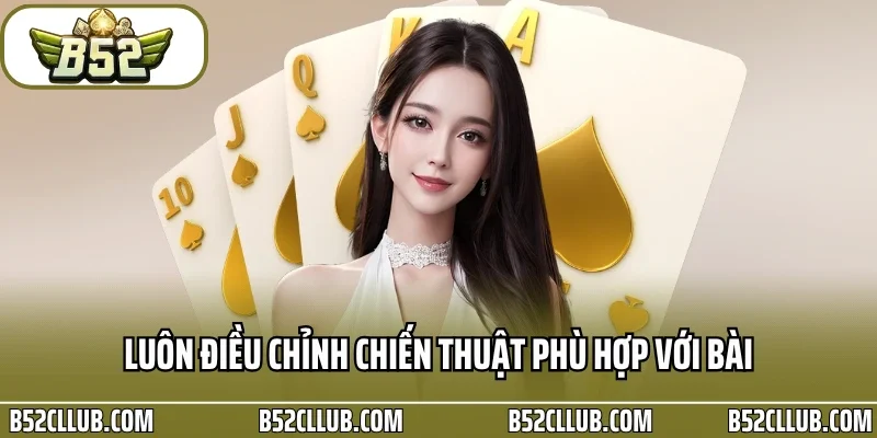 Luôn điều chỉnh chiến thuật phù hợp với bài