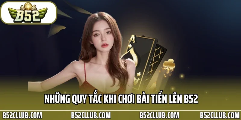 Những quy tắc khi chơi bài tiến lên B52