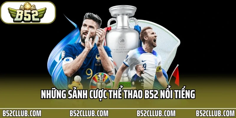 Những sảnh cược thể thao B52 nổi tiếng
