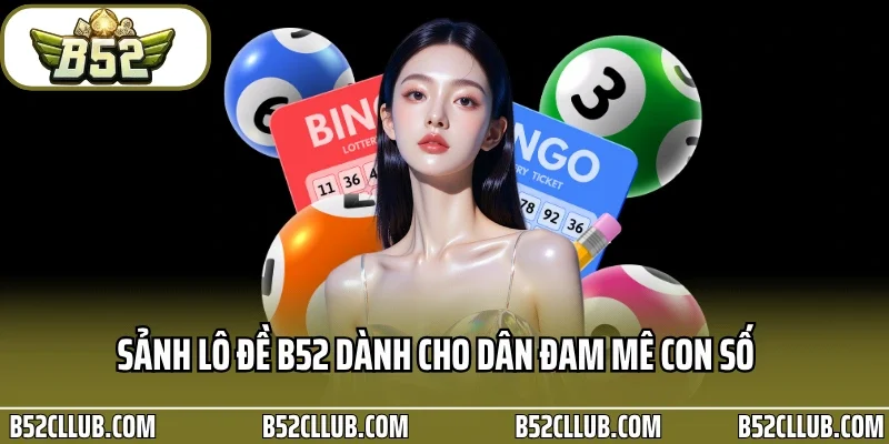 Sảnh lô đề B52 dành cho dân đam mê con số