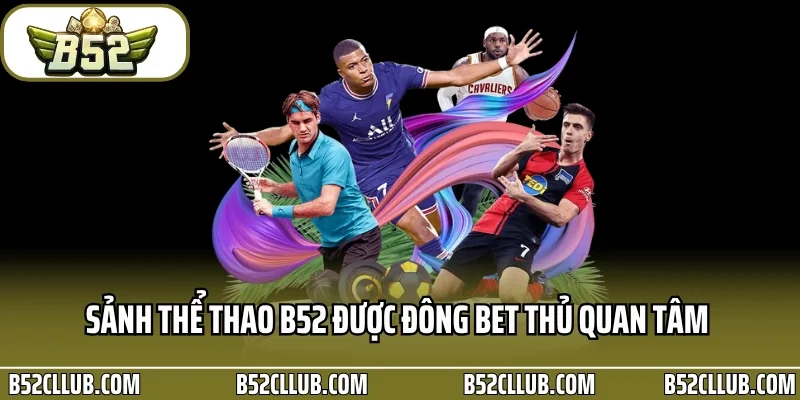 Sảnh thể thao B52 được đông bet thủ quan tâm 