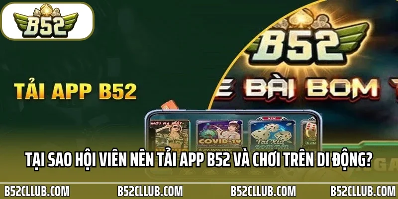 Tại sao hội viên nên tải app B52 và chơi trên di động?
