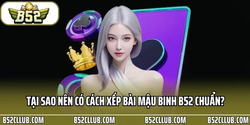 Tại sao nên có cách xếp bài mậu binh B52 chuẩn?