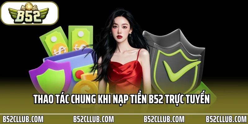 Thao tác chung khi nạp tiền B52 trực tuyến